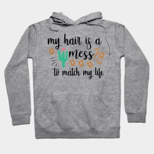 My Hair Is A Mess To Match My Life Hoodie